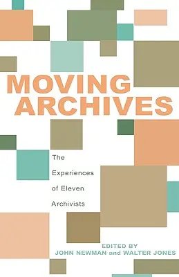 Moving Archives: Experiențele a unsprezece arhiviști - Moving Archives: The Experiences of Eleven Archivists