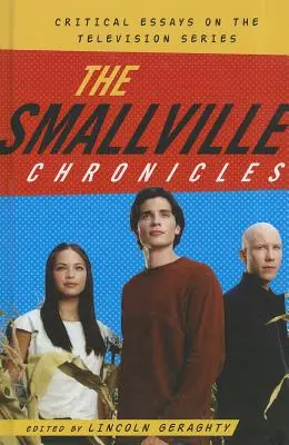 Cronicile Smallville: Eseuri critice despre serialul de televiziune - The Smallville Chronicles: Critical Essays on the Television Series