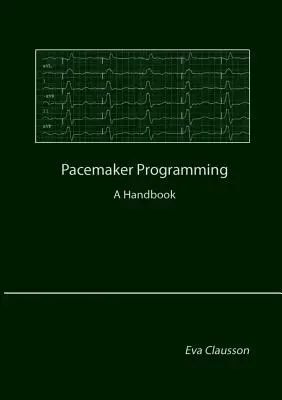 Programarea stimulatoarelor cardiace: Un manual - Pacemaker Programming: A Handbook