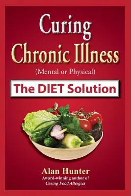Vindecarea bolilor cronice (mentale sau fizice) soluția dietei - Curing Chronic Illness (Mental or Physical) the Diet Solution