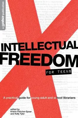 Libertate intelectuală pentru adolescenți: A Pratical Guide for YA & School Librarians (Ghid practic pentru bibliotecarii școlari și adolescenți) - Intellectual Freedom for Teens: A Pratical Guide for YA & School Librarians