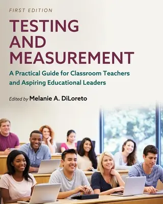 Testare și măsurare: A Practical Guide for Classroom Teachers and Aspiring Educational Leaders (Ghid practic pentru profesori și aspiranți la funcții de conducere în educație) - Testing and Measurement: A Practical Guide for Classroom Teachers and Aspiring Educational Leaders