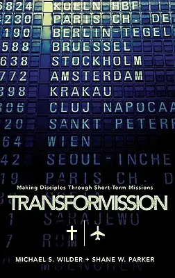 Transformission: Crearea de discipoli prin misiuni pe termen scurt - Transformission: Making Disciples Through Short-Term Missions