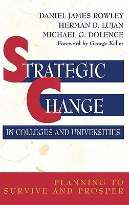 Schimbarea strategică în colegii și universități: Planificarea pentru supraviețuire și prosperitate - Strategic Change in Colleges and Universities: Planning to Survive and Prosper