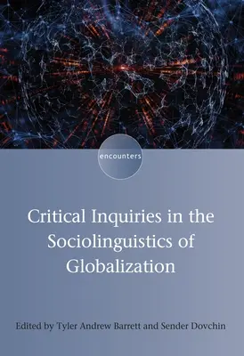 Investigații critice în sociolingvistica globalizării [Critical Inquiries in the Sociolinguistics of Globalization - Critical Inquiries in the Sociolinguistics of Globalization