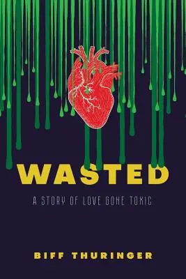 Wasted: O poveste de dragoste devenită toxică - Wasted: A Story of Love Gone Toxic