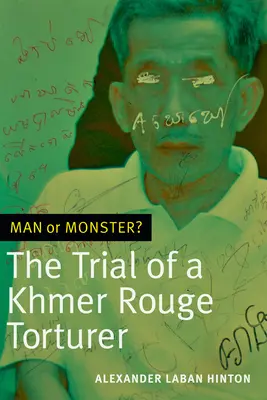 Om sau monstru?: Procesul unui torționar al Khmerilor Roșii - Man or Monster?: The Trial of a Khmer Rouge Torturer