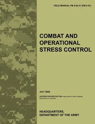 Combaterea și controlul stresului operațional: Manualul oficial de teren al armatei SUA FM 4-02.51 (FM 8-51) - Combat and Operational Stress Control: The Official U.S. Army Field Manual FM 4-02.51 (FM 8-51)