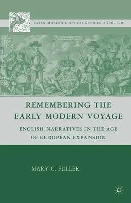 Amintirea călătoriei moderne timpurii: Narațiuni englezești în epoca expansiunii europene (English Narratives in the Age of European Expansion) - Remembering the Early Modern Voyage: English Narratives in the Age of European Expansion