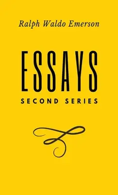 Eseuri: Seria a doua: Seria a doua: Seria a doua: Seria a doua: Prima serie de Ralph Waldo Emerson - Essays: Second Series: Second Series: Second Series: Second Series: First Series by Ralph Waldo Emerson