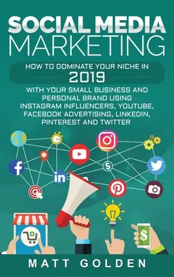 Social Media Marketing: Cum să-ți domini nișa în 2019 cu afacerea ta mică și brandul personal folosind influencerii Instagram, YouTube, F - Social Media Marketing: How to Dominate Your Niche in 2019 with Your Small Business and Personal Brand Using Instagram Influencers, YouTube, F