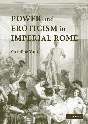 Putere și erotism în Roma imperială - Power and Eroticism in Imperial Rome