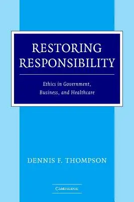 Restabilirea responsabilității: Etica în guvern, afaceri și sănătate - Restoring Responsibility: Ethics in Government, Business, and Healthcare