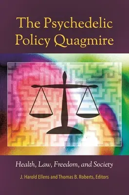 Încurcătura politicii psihedelice: sănătate, lege, libertate și societate - The Psychedelic Policy Quagmire: Health, Law, Freedom, and Society