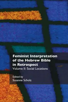Interpretarea feministă a Bibliei ebraice în retrospectivă: II. Locuri sociale - Feminist Interpretation of the Hebrew Bible in Retrospect: II. Social Locations