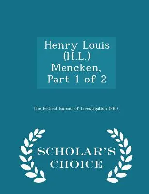 Henry Louis (H.L.) Mencken, Partea 1 din 2 - Scholar's Choice Edition - Henry Louis (H.L.) Mencken, Part 1 of 2 - Scholar's Choice Edition