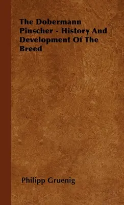 Dobermann Pinscher - Istoria și dezvoltarea rasei - The Dobermann Pinscher - History And Development Of The Breed