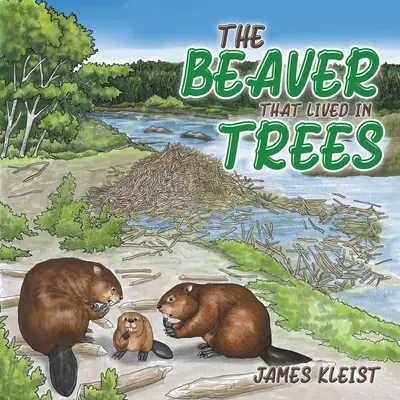 Castorul care trăia în copaci: The Beaver That Lived in Trees - The Beaver That Lived in Trees