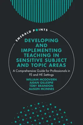 Dezvoltarea și implementarea predării în domenii și subiecte sensibile: A Comprehensive Guide for Professionals in Fe and He Settings - Developing and Implementing Teaching in Sensitive Subject and Topic Areas: A Comprehensive Guide for Professionals in Fe and He Settings