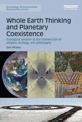 Gândirea întregului Pământ și coexistența planetară: Înțelepciunea ecologică la intersecția dintre religie, ecologie și filosofie - Whole Earth Thinking and Planetary Coexistence: Ecological wisdom at the intersection of religion, ecology, and philosophy