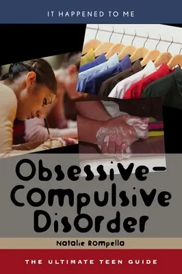 Tulburarea obsesiv-compulsivă: Ghidul final pentru adolescenți Volumul 25 - Obsessive-Compulsive Disorder: The Ultimate Teen Guide Volume 25