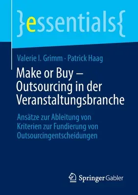 Make or Buy - Outsourcing in the Event Industry: Approaches to Derive Criteria for the Foundation of Outsourcing Decisions - Make or Buy - Outsourcing in Der Veranstaltungsbranche: Anstze Zur Ableitung Von Kriterien Zur Fundierung Von Outsourcingentscheidungen