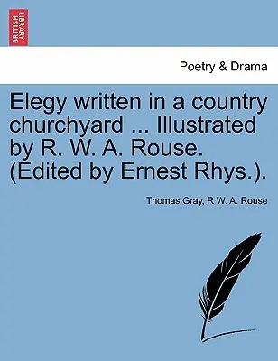 Elegie scrisă în curtea unei biserici de țară ... Ilustrată de R. W. A. Rouse. (Ediție îngrijită de Ernest Rhys.). - Elegy written in a country churchyard ... Illustrated by R. W. A. Rouse. (Edited by Ernest Rhys.).