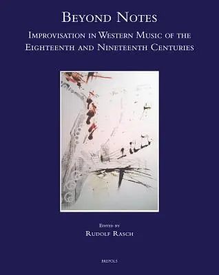 Beyond Notes: Improvizația în muzica occidentală a secolelor XVIII și XIX - Beyond Notes: Improvisation in Western Music of the Eighteenth and Nineteenth Centuries