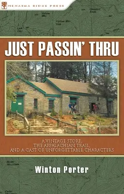 Just Passin' Thru: Un magazin de epocă, traseul Appalachian și o serie de personaje de neuitat - Just Passin' Thru: A Vintage Store, the Appalachian Trail, and a Cast of Unforgettable Characters