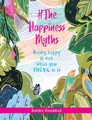 #The Happiness Myths (Miturile fericirii): A fi fericit nu este ceea ce CREZI tu că este - #The Happiness Myths: Being happy is not what you THINK it is