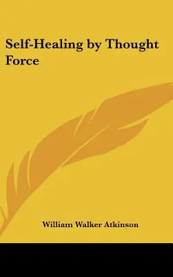 Autovindecarea prin forța gândului - Self-Healing by Thought Force