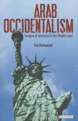 Occidentalismul arab: imagini ale Americii în Orientul Mijlociu - Arab Occidentalism: Images of America in the Middle East