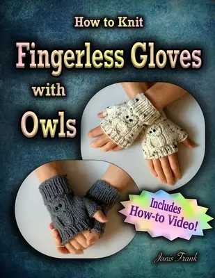 Cum să tricotați mănuși fără degete cu OWLS!: Acum cu un video complet How-to! - How to Knit Fingerless Gloves with OWLS!: Now with a Complete How-to Video!