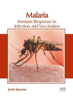 Malaria: răspunsul imun la infecție și vaccinare - Malaria: Immune Response to Infection and Vaccination
