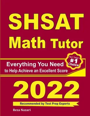 SHSAT Math Tutor: Tot ce aveți nevoie pentru a vă ajuta să obțineți un scor excelent - SHSAT Math Tutor: Everything You Need to Help Achieve an Excellent Score