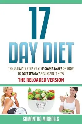 17 Day Diet: The Ultimate Step by Step Cheat Sheet on How to Lose Weight & Sustain It Now