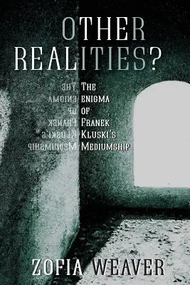 Alte realități?: Enigma mediumnității lui Franek Kluski - Other Realities?: The Enigma of Franek Kluski's Mediumship