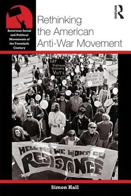 Regândirea mișcării americane împotriva războiului (Rethinking the American Anti-War Movement) - Rethinking the American Anti-War Movement