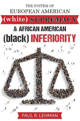 Sistemul supremației euro-americane și al inferiorității afro-americane - The System Of European American Supremacy And African American Inferiority