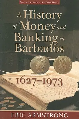 O istorie a banilor și a băncilor în Barbados, 1627-1973 - A History of Money and Banking in Barbados, 1627-1973