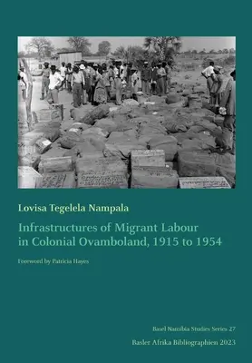Infrastructuri ale muncii migrante în Ovambolandul colonial, 1915-1954 - Infrastructures of Migrant Labour in Colonial Ovamboland, 1915 to 1954