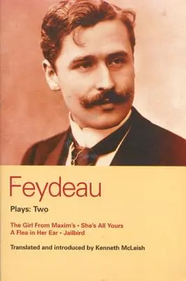 Piesele lui Feydeau: 2: Fata de la Maxim's; Ea e numai a ta; Pușcăriașul - Feydeau Plays: 2: The Girl from Maxim's; She's All Yours; Jailbird