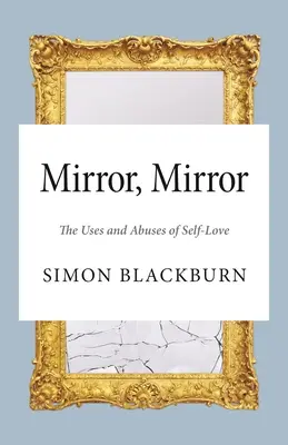 Mirror, Mirror: Utilizările și abuzurile iubirii de sine (The Uses and Abuses of Self-Love) - Mirror, Mirror: The Uses and Abuses of Self-Love