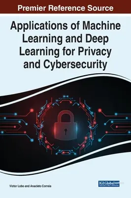 Aplicații ale învățării automate și învățării profunde pentru confidențialitate și securitate cibernetică - Applications of Machine Learning and Deep Learning for Privacy and Cybersecurity