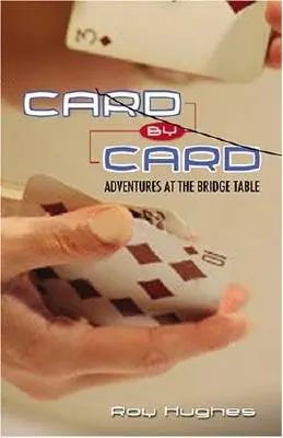 Carte cu carte: Aventuri la masa de bridge - Card by Card: Adventures at the Bridge Table