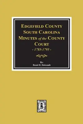 Comitatul Edgefield, Carolina de Sud, procese-verbale ale tribunalului comitatului, 1785-1795. - Edgefield County, South Carolina, Minutes of the County Court, 1785-1795.