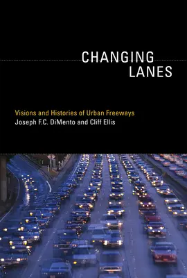 Changing Lanes: Viziuni și istorii ale autostrăzilor urbane - Changing Lanes: Visions and Histories of Urban Freeways