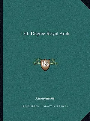 Al 13-lea grad al arcului regal - 13th Degree Royal Arch