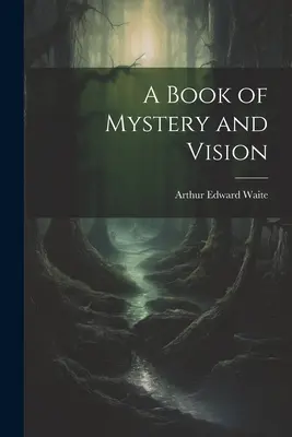 O carte a misterului și a viziunii - A Book of Mystery and Vision