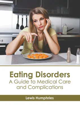 Tulburările de alimentație: Un ghid pentru îngrijirea medicală și complicații - Eating Disorders: A Guide to Medical Care and Complications